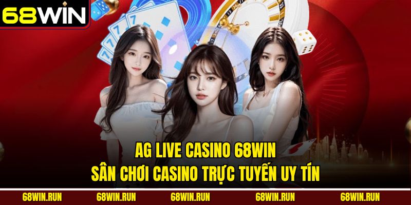 AG Live Casino 68WIN - Sân Chơi Casino Trực Tuyến Uy Tín 