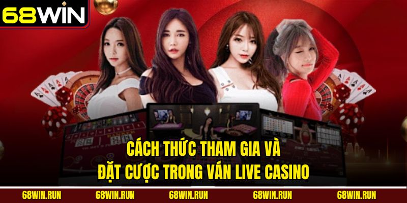 Cách thức tham gia và đặt cược trong ván live casino