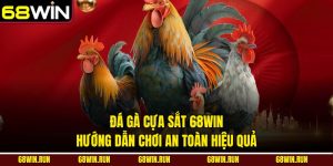 Đá Gà Cựa Sắt 68win – Hướng Dẫn Chơi An Toàn Hiệu Quả