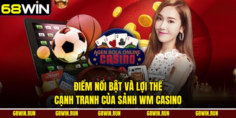 Điểm nổi bật và lợi thế cạnh tranh của sảnh wm casino 