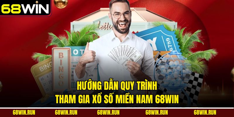 Hướng dẫn quy trình tham gia xổ số Miền Nam 68win