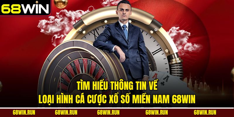 Tìm hiểu thông tin về loại hình cá cược xổ số Miền Nam 68win